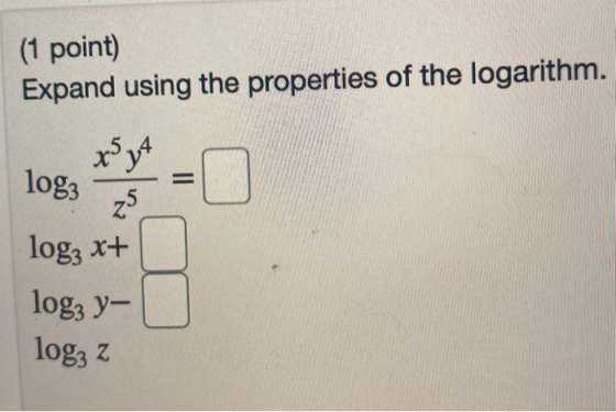 (1 point) Expand using the properties of the logarithm. log: txan log; x+ logz y- log: 2