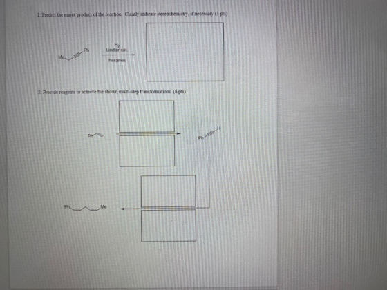 1. Predict the major product of the reaction. Clearly indicate stereochemistry, if necessary (3 pts) Ph H2 Lindlar cat Me hex