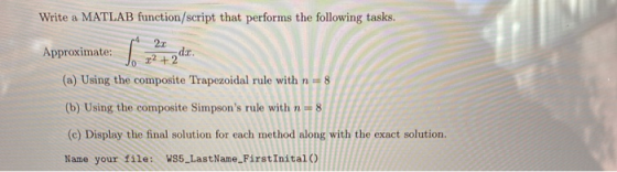 Write a MATLAB function/script that performs the following tasks. Approximate: 2+2 (a) Using the composite Trapezoidal rule w