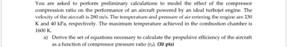 You are asked to perform preliminary calculations to model the effect of the compressor compression ratio on the performance