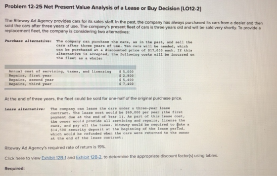 Problem 12-25 Net Present Value Analysis of a Lease or Buy Decision (L012-2] The Riteway Ad Agency provides cars for its sale