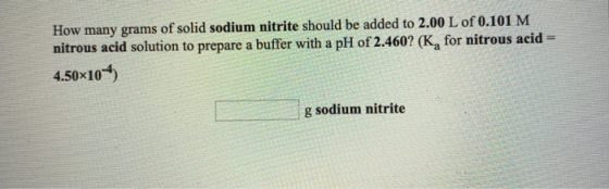 How many grams of solid sodium nitrite should be added to 2.00 L of 0.101 M nitrous acid solution to prepare a buffer with a