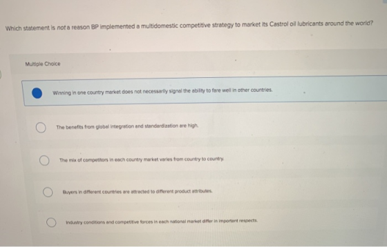Which statement is not a reason BP implemented a multidomestic competitive strategy to market its Castrol oil lubricants arou