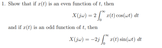 1. Show that if x(t) is an even function of t, then X(jw)2 (t) cos(wt) dt and if r(t) is an odd function of t, then X(jw)2j (