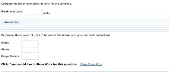 Compute the break-even point in units for the company. Break-even point units LINK Το ΤΕX Determine the number of units to be