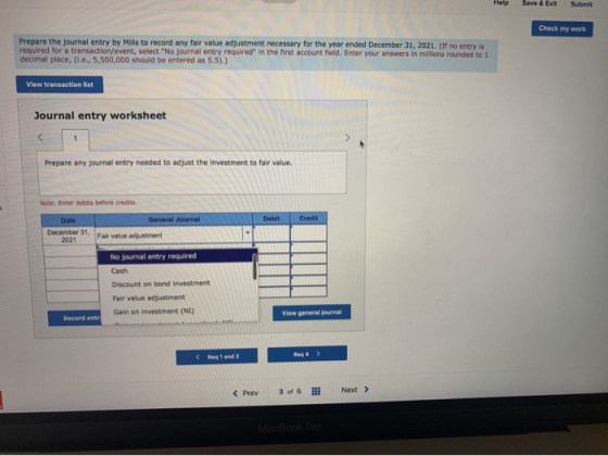 Help Save & Exit Submit Check my work Prepare the journal entry by Mills to record any fair value adjustment necessary for th