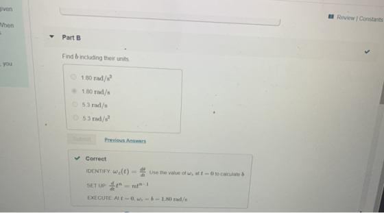 given Review Constants Nhen Part B Find bincluding their units you 1.80 rad/s? 1.80 rad/s 5.3 rad/s 5.3 rad/s? Previous Answe