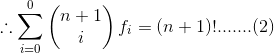 \therefore \sum_{i=0}^{0 }\begin{pmatrix} n+1 \\ i \end{pmatrix}f_{i}=(n+1)!.......(2)