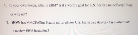 1. In your own words, what is EBM? Is it a worthy goal for U.S. health care delivery? Why or why not? 2. HOW has MMCI/Allina