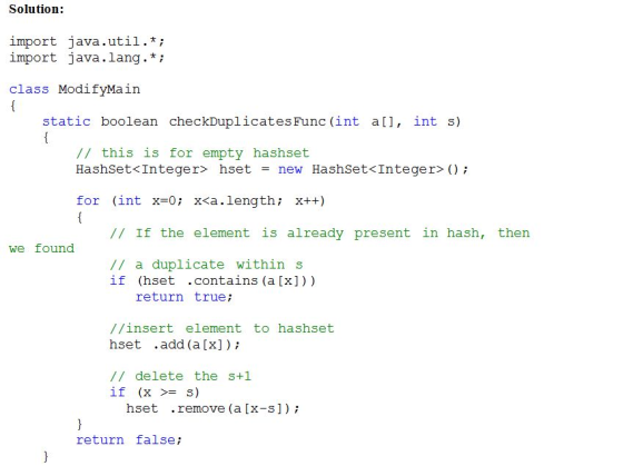 Solution: import java.util.*; import java.lang.*i class ModifyMain static boolean checkDuplicatesFunc (int all, int s) // thi