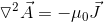 \triangledown ^{2} \vec{A}= - \mu _{0} \vec{J}