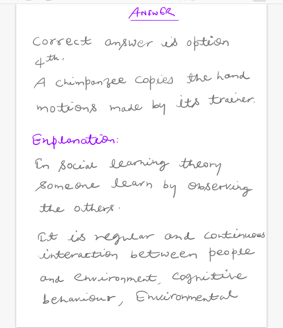 Answer correct answer eis option 4th A Chimpanzee copies the hand motions made by its trainer. Explanation: In social learnin