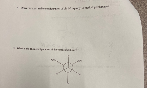 4. Draw the most stable configuration of cis 1-iso-propyl-2-methylcyclohexane 5. What is the R, S configuration of the compou
