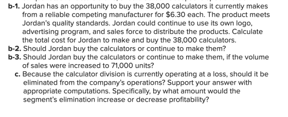 b-1. Jordan has an opportunity to buy the 38,000 calculators it currently makes from a reliable competing manufacturer for $6