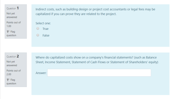 Question 1 Not yet answered Indirect costs, such as building design or project cost accountants or legal fees may be capitali