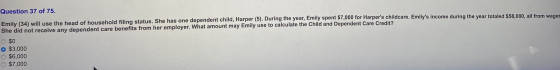Question 37 of 75. Emily (34) will use the head of household filing status. She has one dependent child, Harper (5). During t