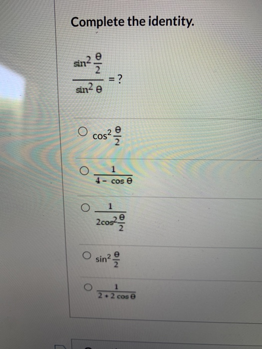 Complete the identity. sin sin2 = ? sinde O e cos? 2 1 4- cos e O_1 2cos e O sin? 2 + 2 cos e