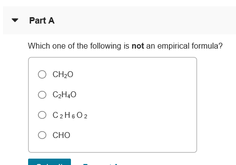 ▼ Part A Which one of the following is not an empirical formula? O CH20 O CHO