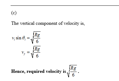 The vertical component of velocity is, Rg Vsin Rg Rg Hence, required velocity is