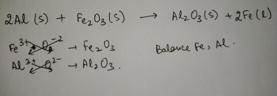 2Al(s) + Fe2O3(S) Feste fez O3 Al 3 Q² → Al2O3. - Al2O₃ (5) + 2Fe (e) Balance fe, Al.