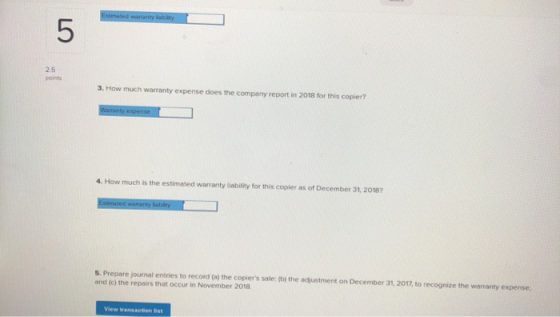 Estimated warranty baty 3. How much warranty expense does the company report in 2018 for this copler? Warranty expense 4. How