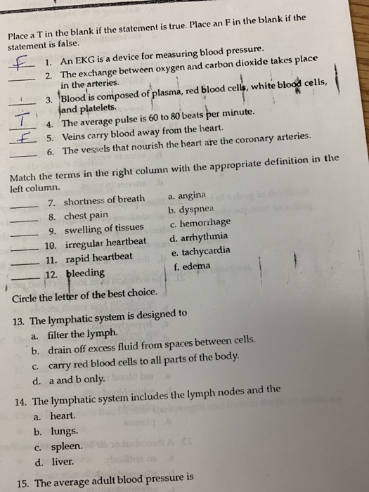 Place a T in the blank if the statement is true. Place an F in the blank if the statement is false. F 1. An EKG is a device f