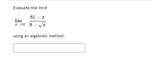 Evaluate the limit 81 - 2 lim 1+81 9-1 using an algebraic method.