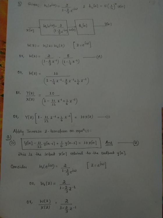 5 Given; Hilelw= 2 st lion] = 5(+) ur] HilelW) = 2 gin an] (1-2 eiw wing H(Z) = H, (z) Hz(2) [z=ew] o, o Or, H(Z) = 10 or Y(