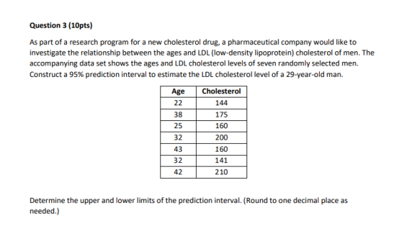 Question 3 (10pts) As part of a research program for a new cholesterol drug, a pharmaceutical company would like to investiga