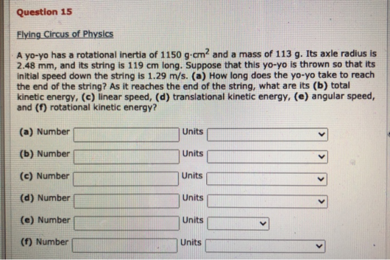 Question 15 Flying Circus of Physics A yo-yo has a rotational inertia of 1150 g.cm2 and a mass of 113 g. Its axle radius is 2