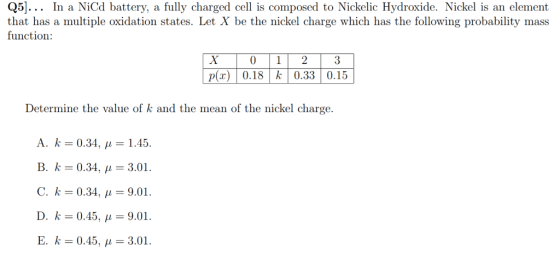 Q5. In a NiCd battery, a fully charged cell is composed to Nickelic Hydroxide. Nickel is an element that has a multiple oxida