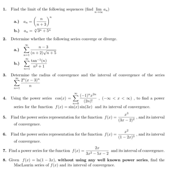 1. Find the limit of the following sequences (find lim an) n n a.) an = n +3 b.) an = V35n n- 2. Determine whether the follow