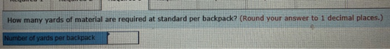 How many yards of material are required at standard per backpack? (Round your answer to 1 decimal places) Number of yards per