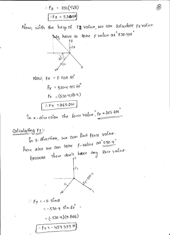 Nouo, with the heip of vatue, wte ton calculate Fx volue have to take f value aR 530.yN 60 fメ Tx : 5304 cos 60 fx -(530 4)0.5) in x -dive ction The force value. fc -se5 2N In v- direction, ule can find force value becauxe Theve dort have any ce value Calculatinq Fy :- here alko iale can take F-value aR 530.4 530 u)(o.866) Fy159.339 N