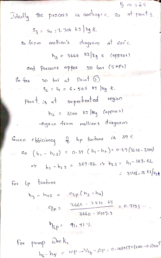 Ideally the proces at pants. Smo 325 is iseotropic, S3 = Su :4.306 ks) kg K. so from molliens diagram at botc. hz 3660 KJ/kg