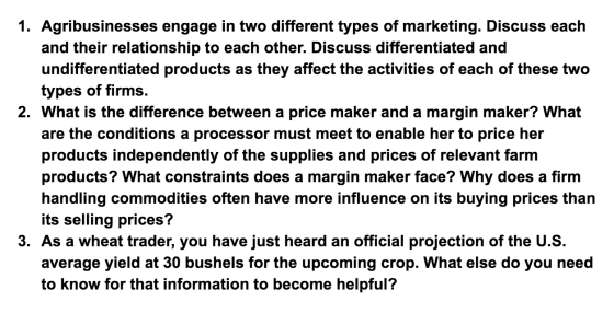 1. Agribusinesses engage in two different types of marketing. Discuss each and their relationship to each other. Discuss diff