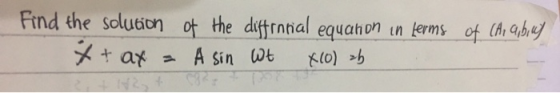 Find the solution & + ax = of the diffrorial equahon in terms of (An anbiny A sin Wt 410) ab 2