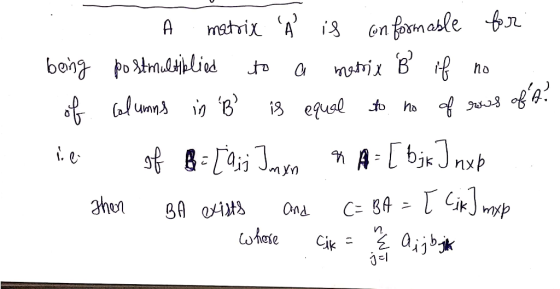 A matrix Å is conformable for being postmultiplied to a matrix B if no . of columns in B is equal to no of rows of t? lie o