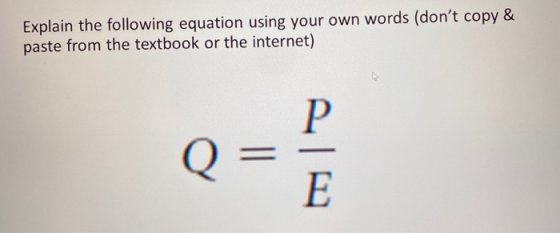 Explain the following equation using your own words (dont copy & paste from the textbook or the internet) P Q E