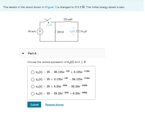 250 mH 80 mA Choose the correct expression of vo(t) for t 0 Oo(t) 25 - 38.125e125 3.125e 1125* O Dot)-25 + 3.125e 125- 38.125