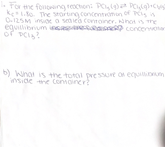 To For the following reaction: PCIg (g) & PC1₂(g) + C12 (9) Kc = 1.80. The starting concentration of Polg is 0.125 M inside a