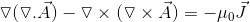 \triangledown (\triangledown . \vec{A}) - \triangledown \times (\triangledown \times \vec{A})= - \mu _{0} \vec{J}