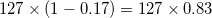 127 x (1-0, 17) = 127 x 0.83