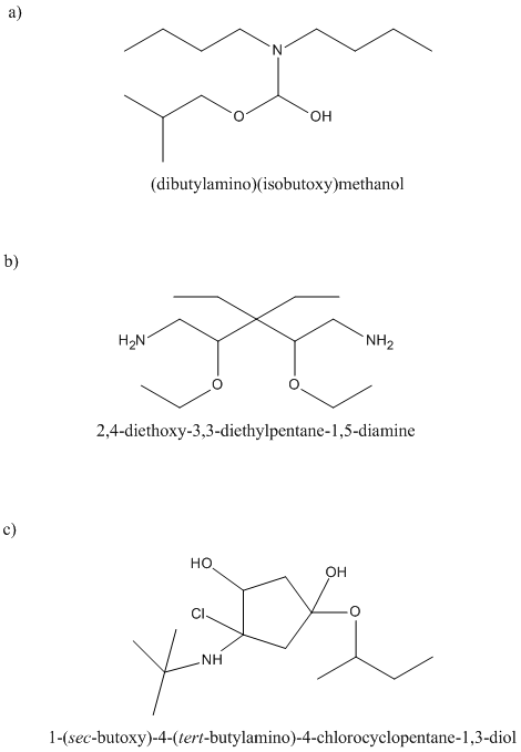 a) он (dibutylamino) (isobutoxy methanol b) H2N NH2 2,4-diethoxy-3,3-diethylpentane-1,5-diamine c) но он Cl NH 1-(sec-butoxy)