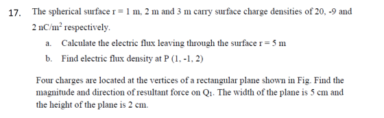 The spherical surface r = 1 m, 2 m and 3 m carry surface charge densities of 20, -9 and 17. 2 nC/m2 respectively Calculate th