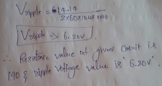 Vsipple = 6 14 18 1out tino i Vsipple - 614.14 wandton n Voipple => 6. 20v. Resistance value of given circuit is 190 & sipple