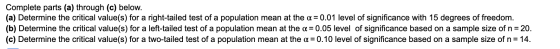 Complete parts (a) through (c) below. (a) Determine the critical value(s) for a right-tailed test of a population mean at the