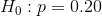 H_0: p = 0.20