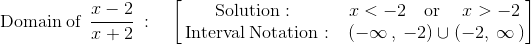 \mathrm{Domain\:of\:}\:\frac{x-2}{x+2}\::\quad \begin{bmatrix}\mathrm{Solution:}\:&\:x<-2\quad \mathrm{or}\quad \:x>-2\:\\ \:\mathrm{Interval\:Notation:}&\:\left(-\infty \:,\:-2\right)\cup \left(-2,\:\infty \:\right)\end{bmatrix}
