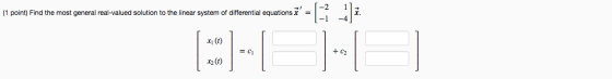 (1 point) Find the most general real-valued solution to the linear system of differential equations x1 () = C1 + C2 x2(t)